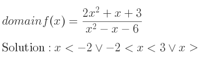 The domain of f(x)=(2x^2+x+3)/(x^2-x-6) is x<-2\lor-2<x<3\lor x>3